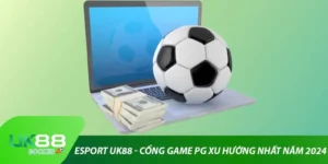 Esport Uk88 - Cổng Game PG Xu Hướng Nhất Năm 2024